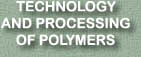 TECHNOLOGY

AND PROCESSING

OF POLYMERS